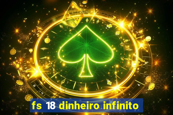 fs 18 dinheiro infinito